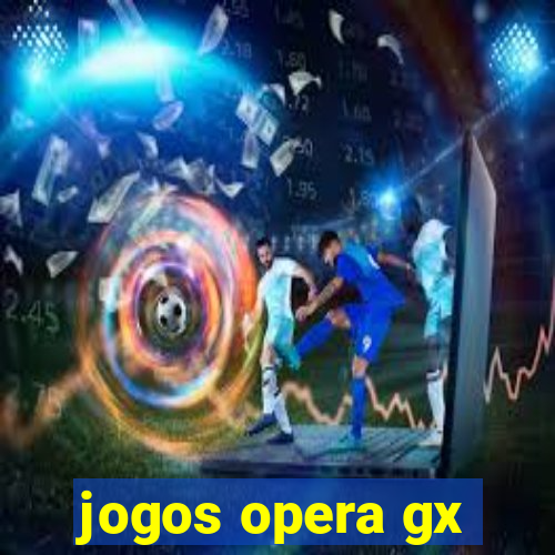 jogos opera gx